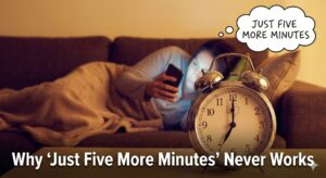 Why “Just Five More Minutes” Never Works